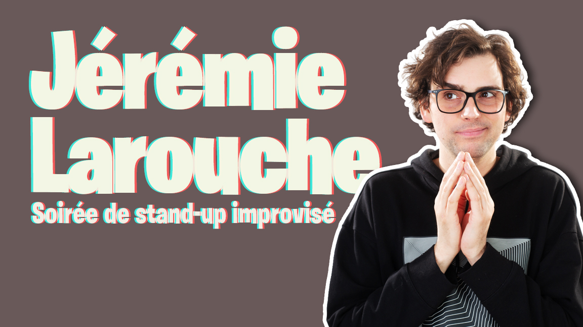Soirée de stand-up improvisé avec JÉRÉMIE LAROUCHE