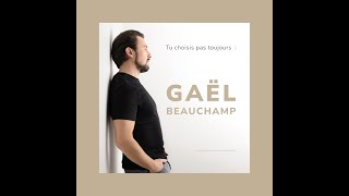 Gaël Beauchamp - Tu choisis pas toujours