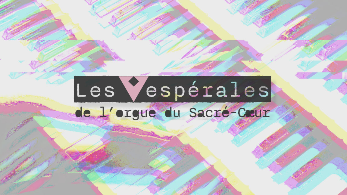 Les Vespérales de l orgue du Sacré-Cœur