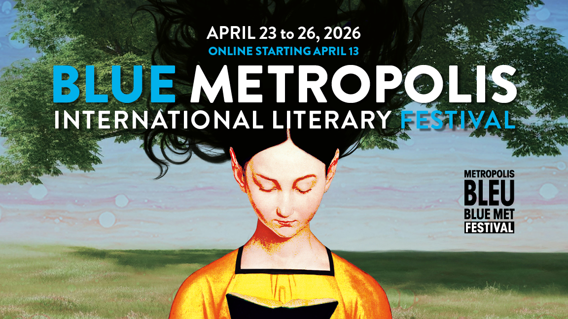 2026 BLUE METROPOLIS INTERNATIONAL LITERARY FESTIVAL - Words for Understanding One Another