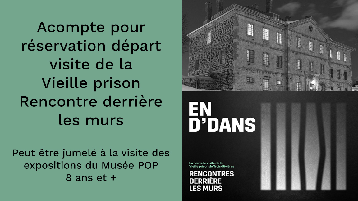 Acompte pour réservation d'un départ pour UNE unité familiale - Visite guidée de la Vieille prison - Rencontres entre les murs (peut être jumelée avec la visite des expositions du Musée POP)
