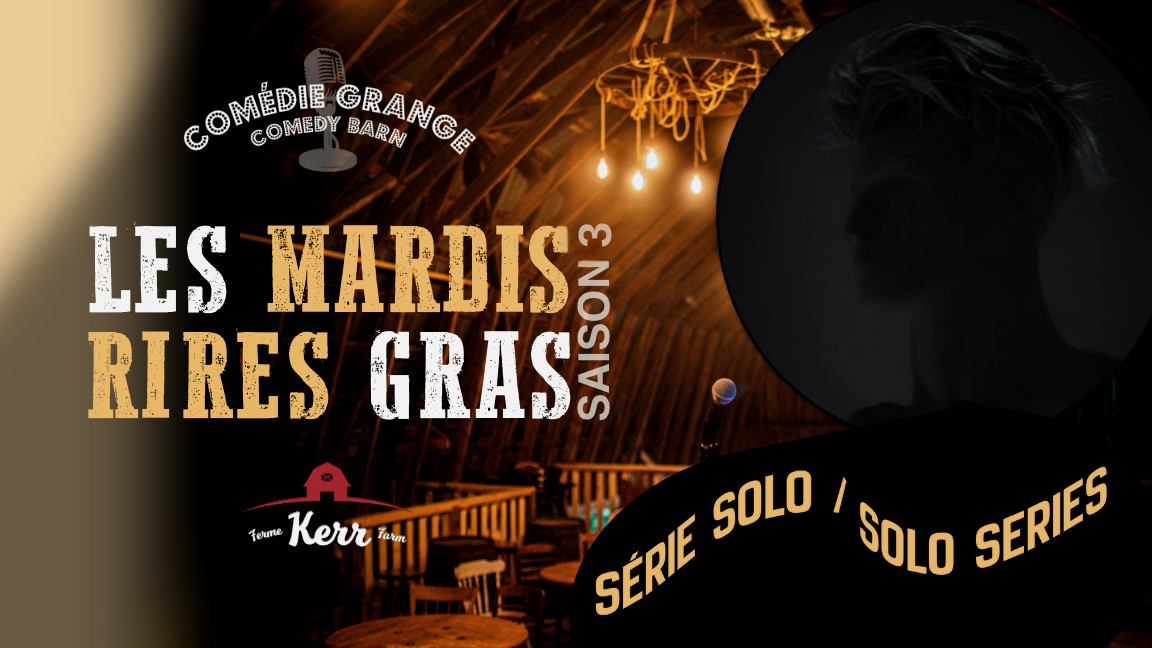 Les Mardis Rires Gras à La Ferme Kerr Comédie Grange (Série Solo / Solo Series)