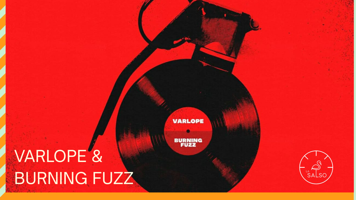 Varlope & Burning Fuzz | La SALSO