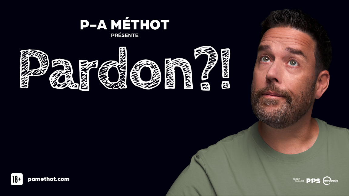 P-A Méthot - Pardon?!