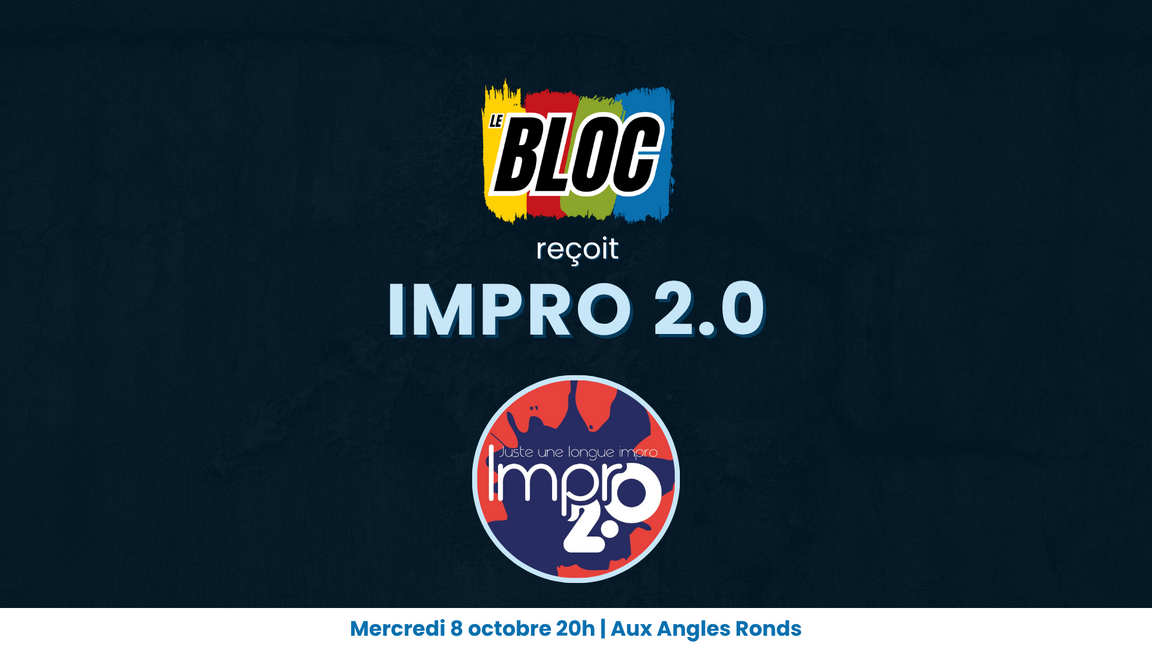 Impro - Le Bloc reçoit Impro 2.0 (8 octobre @Aux Angles Ronds)