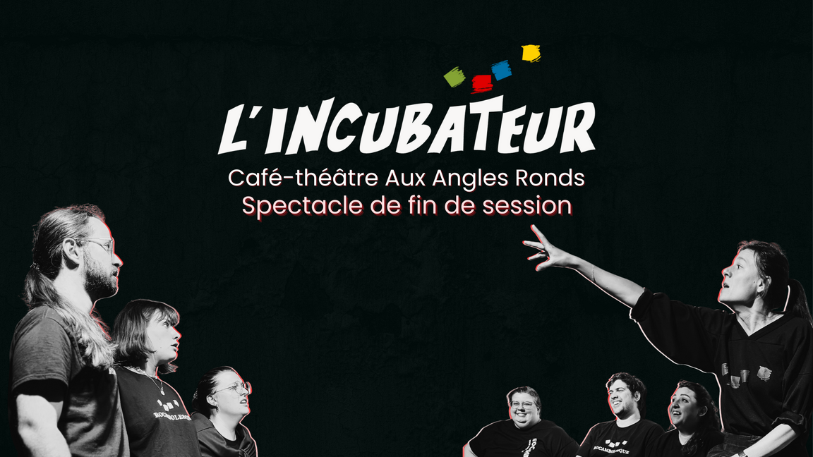 IMPRO INCUBATEUR CONSERVATOIRE - Spectacle de fin de session (15 décembre @Aux Angles Ronds)