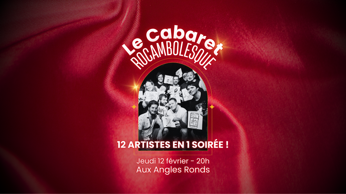 Le Cabaret ROCAMBOLESQUE : Spectacle multidisciplinaire ! (12 février @Aux Angles Ronds)
