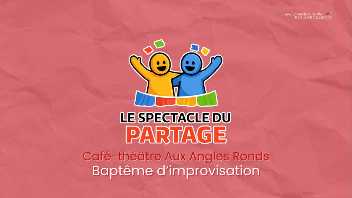 Impro - Le Spectacle du Partage (5 octobre @Aux Angles Ronds)