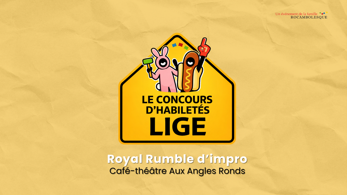 Impro LIGE - Concours d'Habiletés [Royal Rumble] (6 octobre @Aux Angles Ronds)
