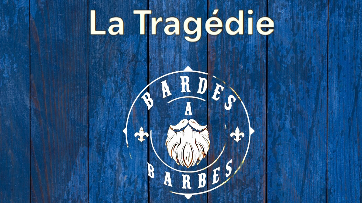 La Tragédie et Bardes à Barbes
