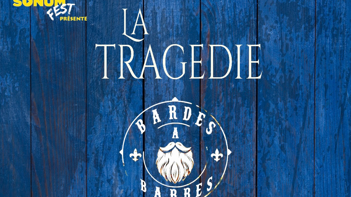 La Tragédie et Bardes à Barbes