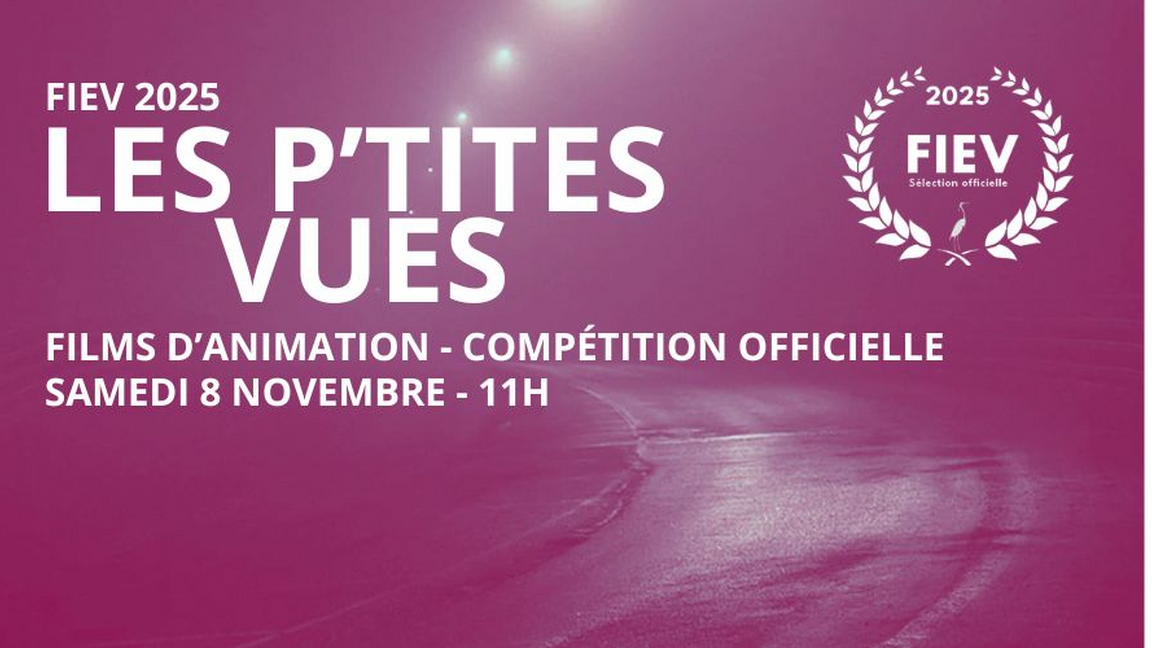 FIEV2025 / Les P'tites Vues / Animation / Samedi 8 NOV 11h