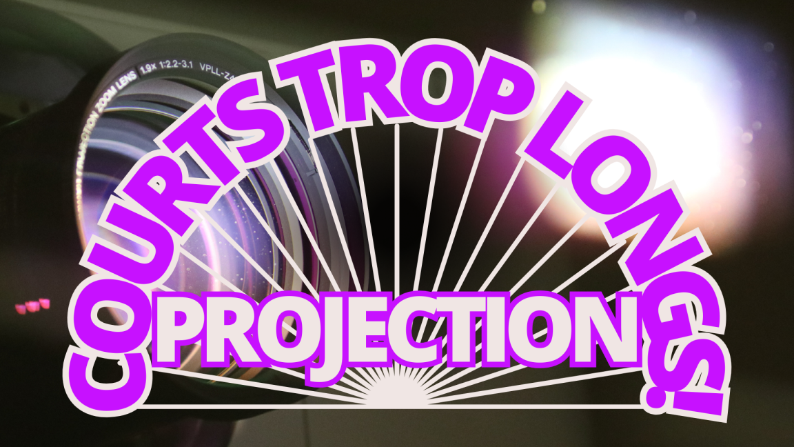 Projection - Courts trop longs