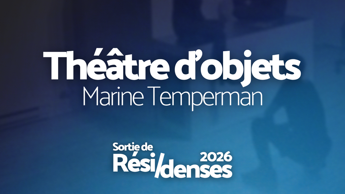 Sortie de Rési/dense - Théâtre d'objet