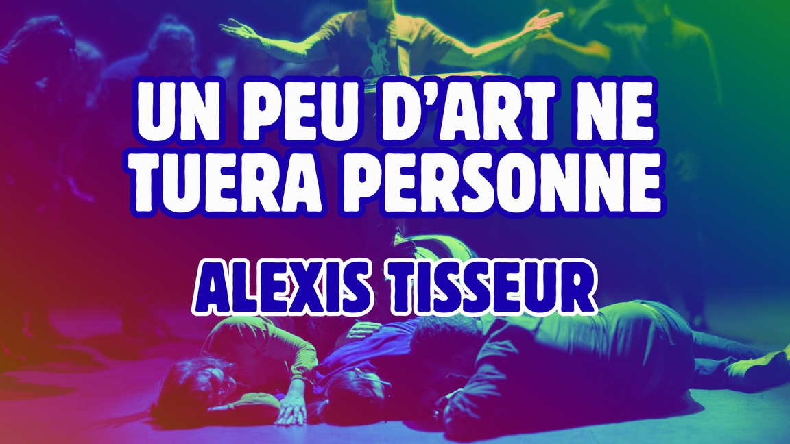 Un peu d'art ne tuera personne - Alexis Tisseur
