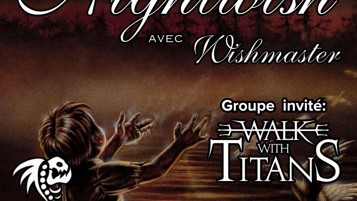 Place à la musique de Nightwish avec Wishmaster! Groupe invité: Walk with Titans