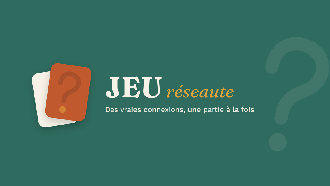 JEU réseaute - Des vraies connexions, une partie à la fois