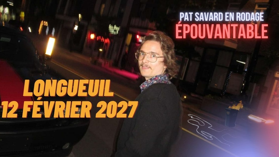 PAT SAVARD - ÉPOUVANTABLE en rodage / LONGUEUIL