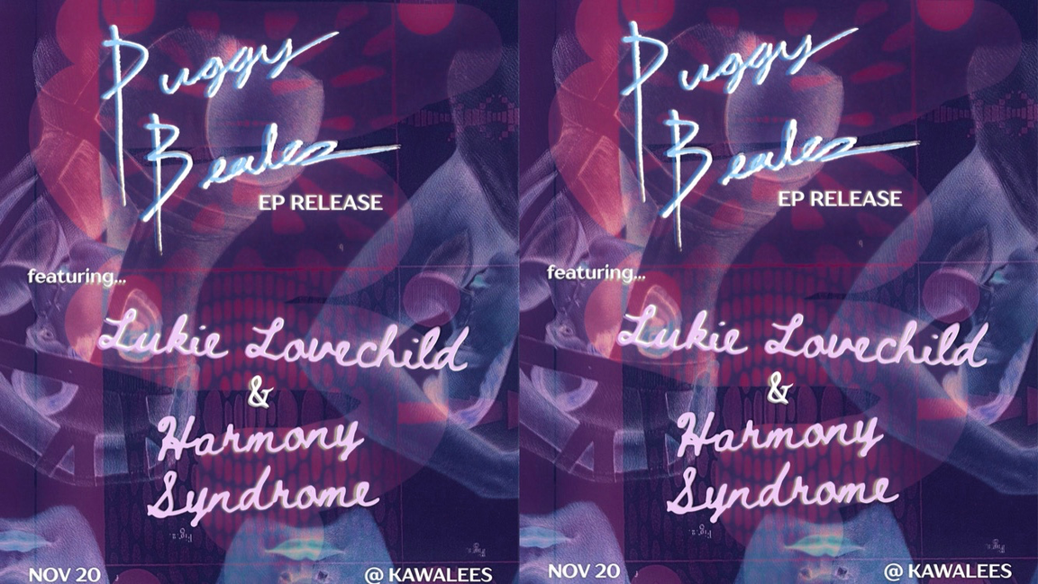 PUGGY BEALES ep release w/ LUKIE LOVECHILD & HARMONY SYNDROME @ kawalees