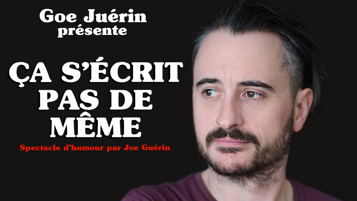 Goe Juérin présente : Ça s'écrit pas de même