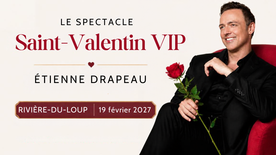 RIVIÈRE-DU-LOUP - Étienne Drapeau | SAINT-VALENTIN VIP