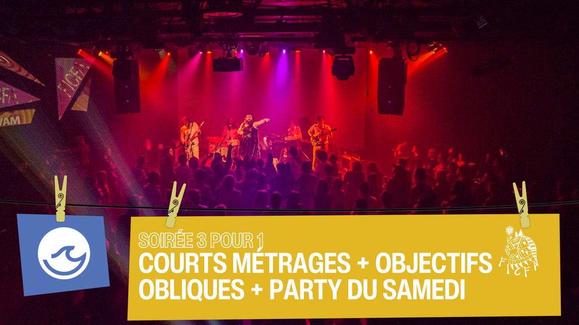SAMEDI  - Soirée 3 pour 1 - Court-métrages + Objectifs Obliques + Party du samedi