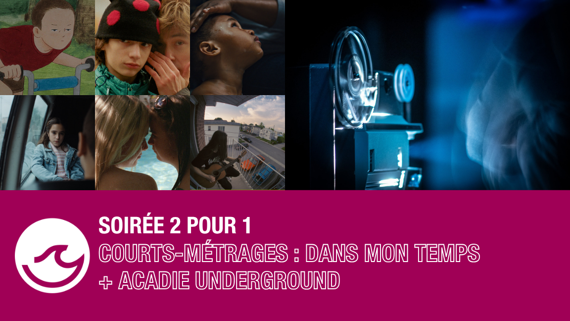 Vendredi - 2 pour 1 - Acadie Underground 30! + Court-métrages