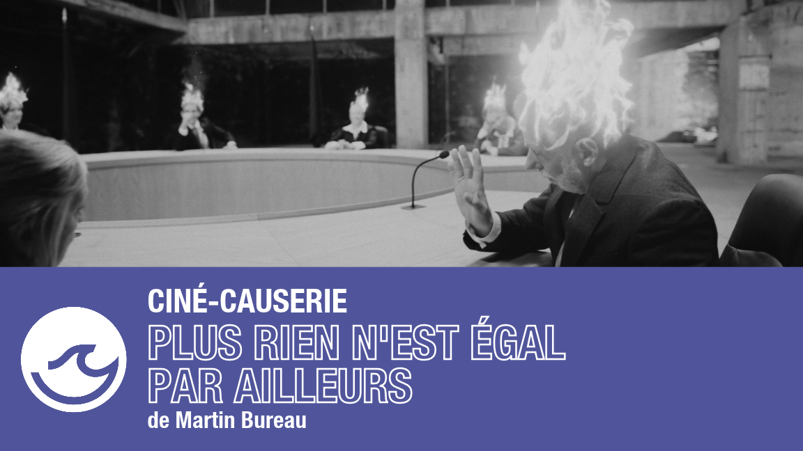 CINÉ-CAUSERIE - PLUS RIEN N'EST ÉGAL PAR AILLEURS