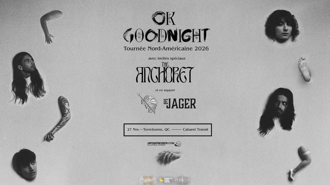 OK GOODNIGHT, THE ANCHORET, EVE, LE JAGER @TERREBONNE