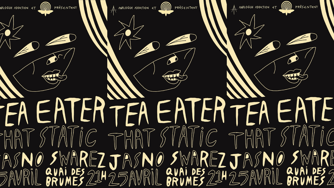 Tea Eater + That Static + Jasno Swarez