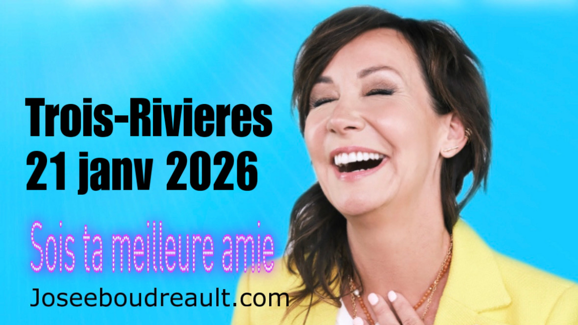 TROIS-RIVIÈRES SOIS TA MEILLEURE AMIE JOSEE BOUDREAULT