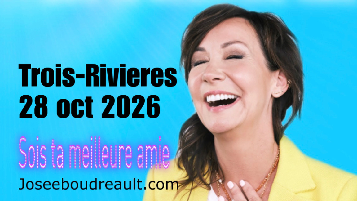 TROIS-RIVIÈRES SOIS TA MEILLEURE AMIE JOSEE BOUDREAULT