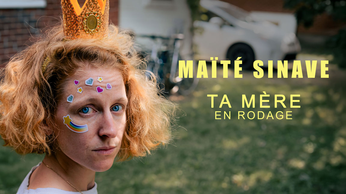 Maïté Sinave - TA MÈRE en rodage
