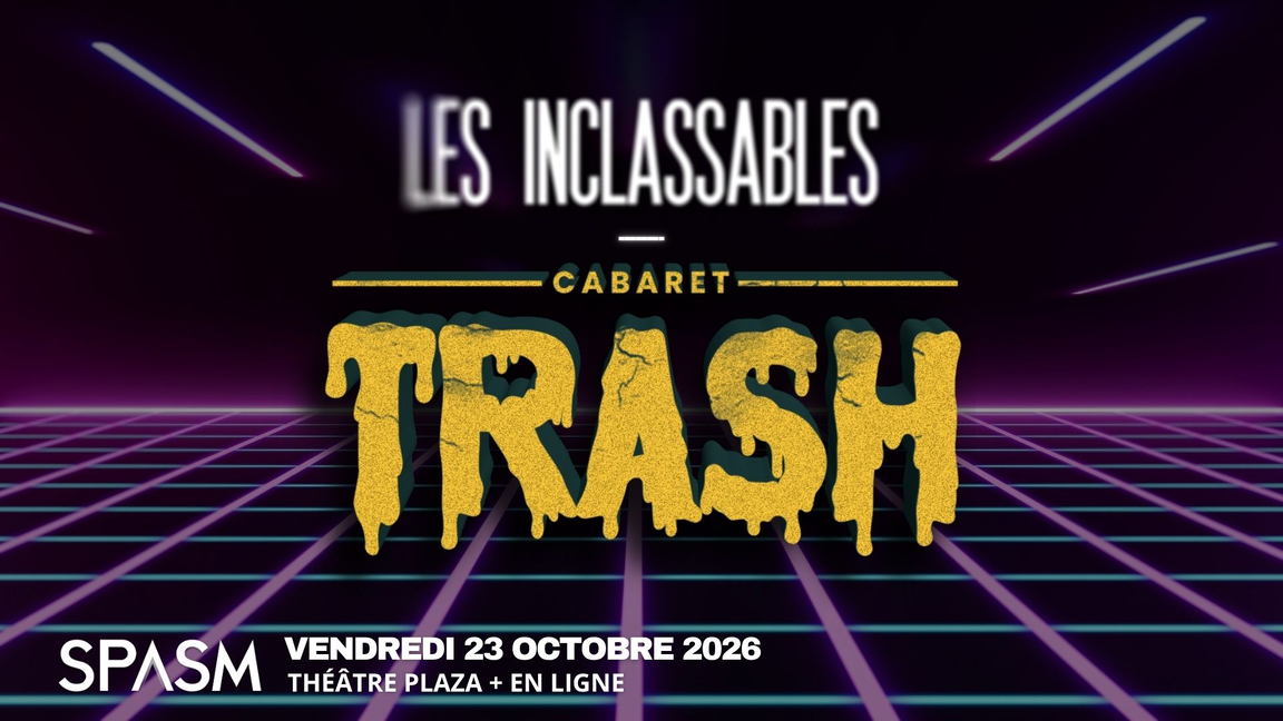 Les Inclassables + Cabaret TRASH - SPASM 2026