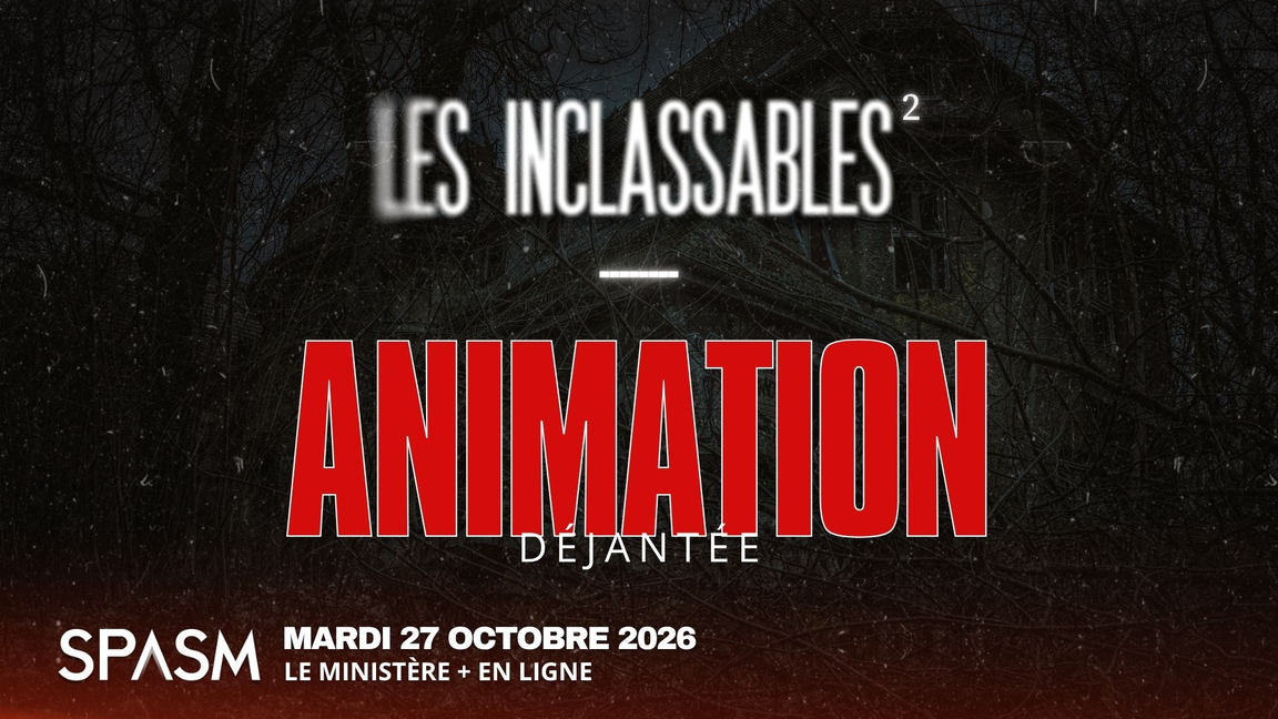 Les Inclassables #2 + ANIMATION DÉJANTÉE - SPASM 2026