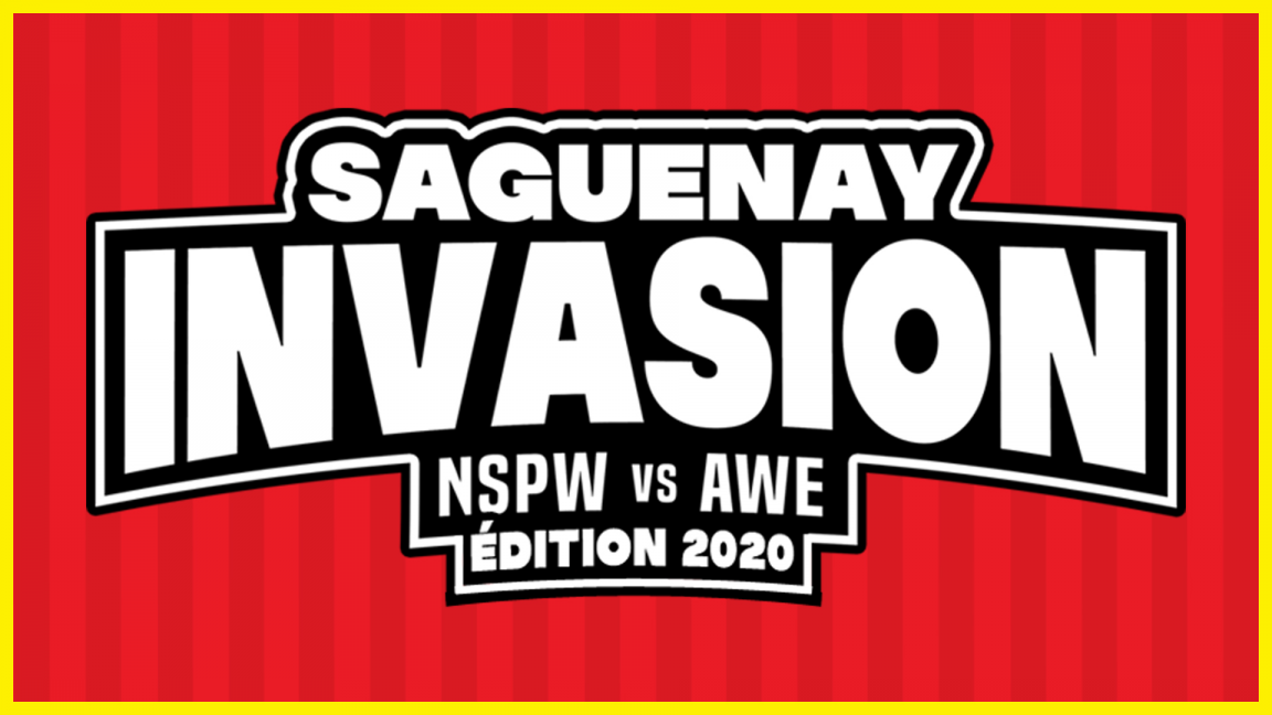 Saguenay Invasion: NSPW vs AWE (Édition 2020)
