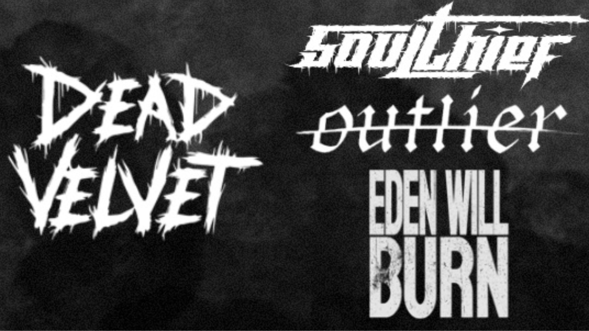 Dead Velvet + Soulthief + Eden Will Burn + Outlier