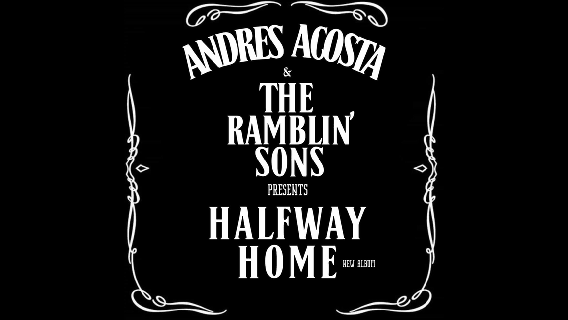 Andres Acosta & Ramblin’ Sons present : Halfway home