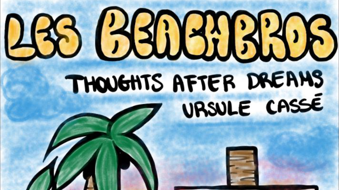 Les Beachbros + Thoughts After Dreams + Ursule Cassé