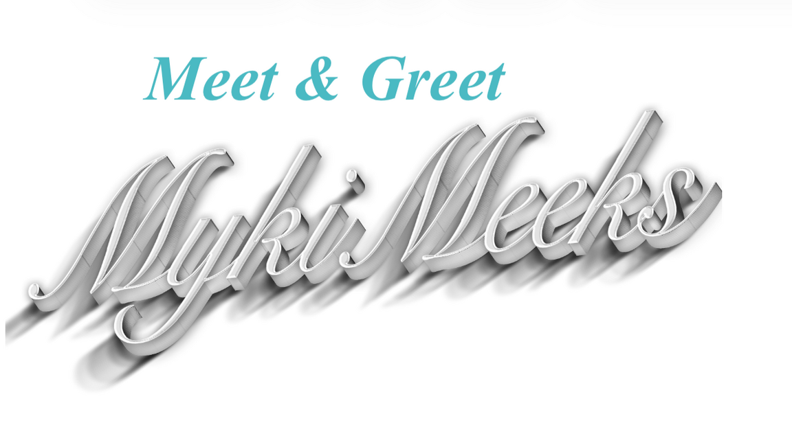 Meet & Greet Myki Meeks : Meet the moment !
