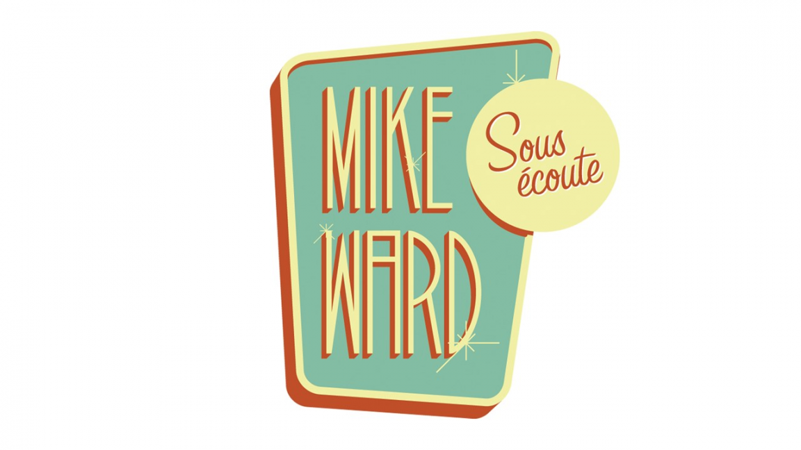 Mike Ward Sous écoute - 18 h