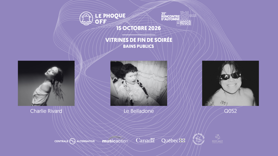 Charlie Rivard + Le Belladone + Q052 | Vitrines de fin de soirée ROSEQ x Phoque OFF