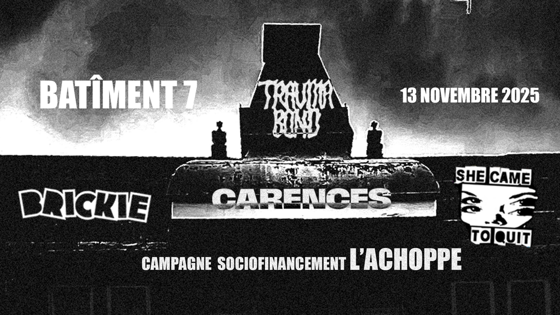CARENCES - TRAUMA BOND - BRICKIE - SHE CAME TO QUIT - L'Achoppe Fundraising