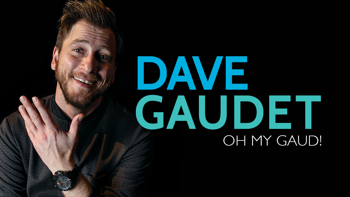 ANNULÉ | Dave Gaudet - Oh my Gaud!