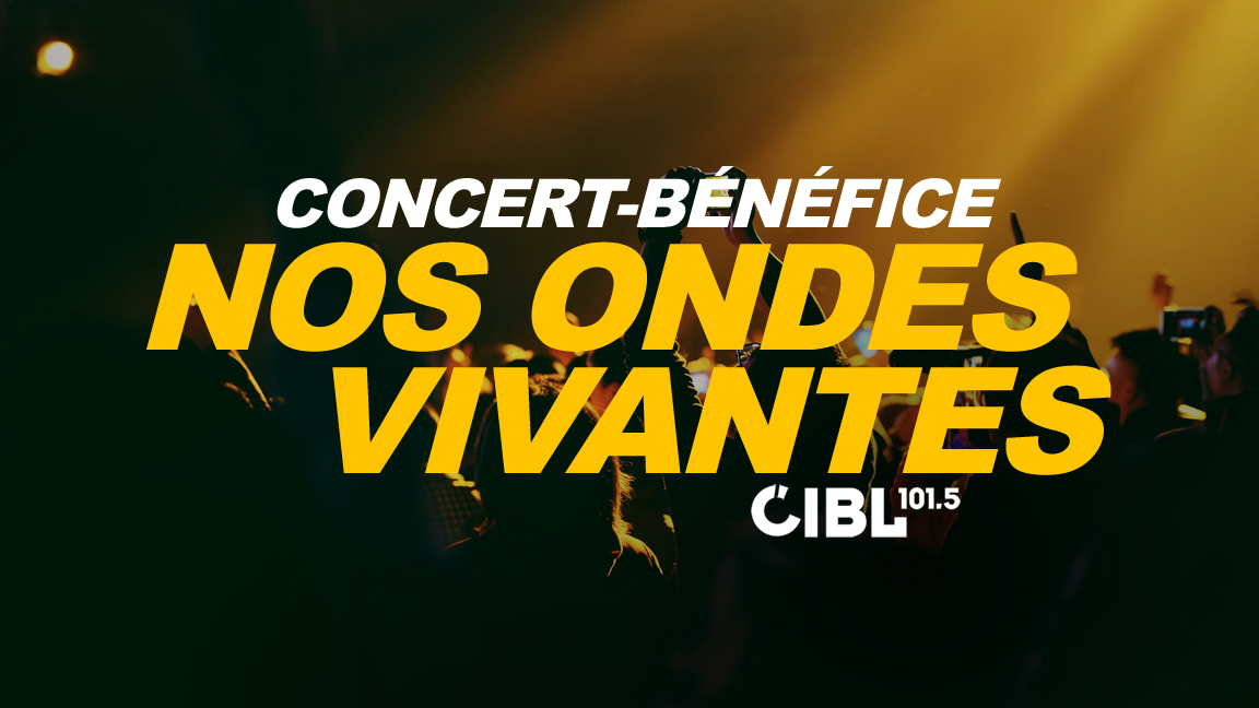 Concert-bénéfice NOS ONDES VIVANTES de CIBL 101,5