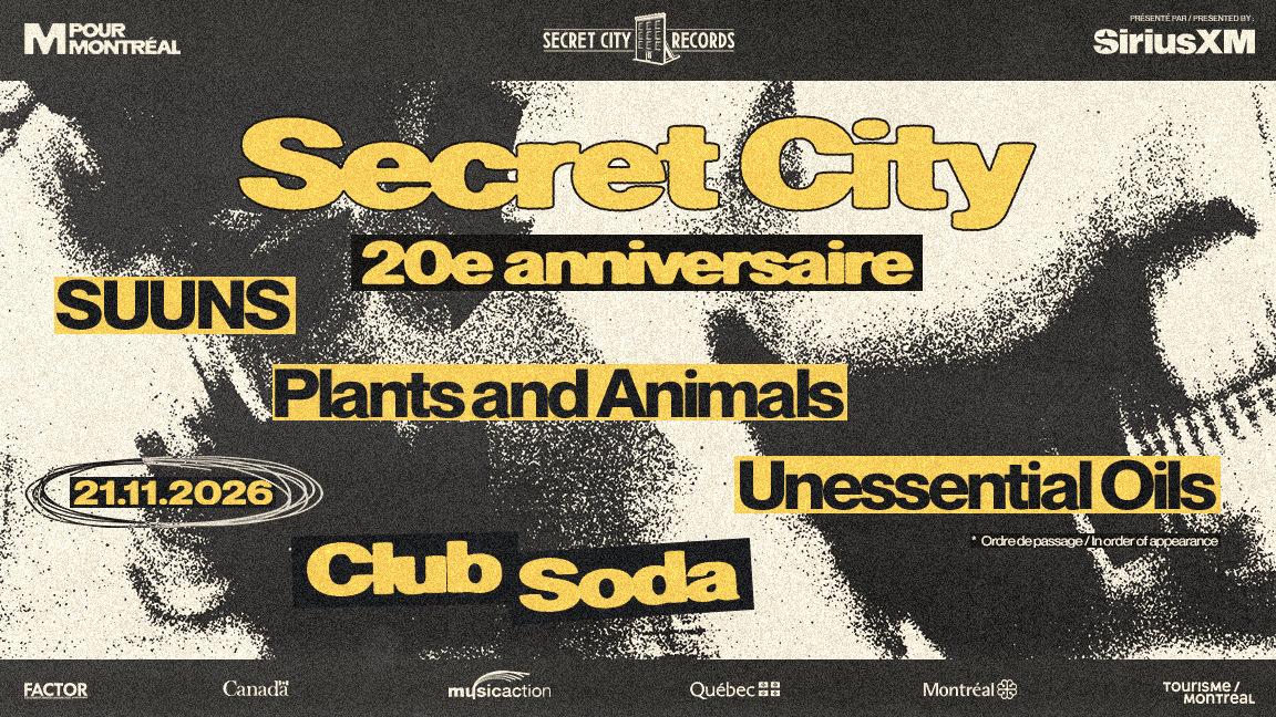 SECRET CITY - 20E ANNIVERSAIRE | SUUNS, PLANTS AND ANIMALS, UNENSSENTIAL OILS