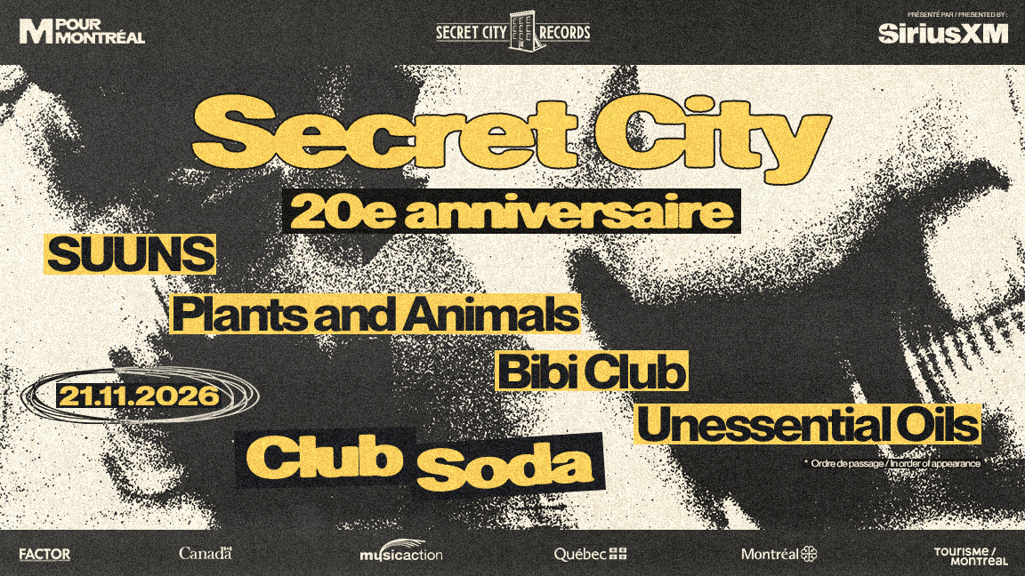 SECRET CITY - 20E ANNIVERSAIRE | SUUNS, PLANTS AND ANIMALS, BIBI CLUB, UNESSENTIAL OILS