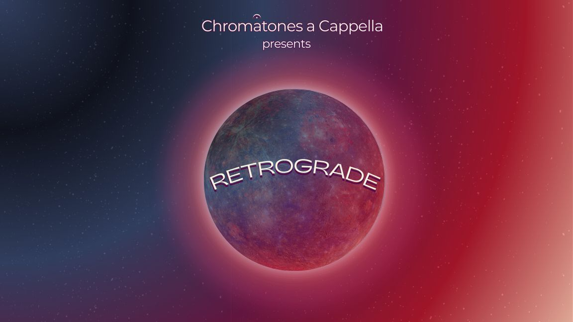 Chromatones A Cappella presents : RETROGRADE