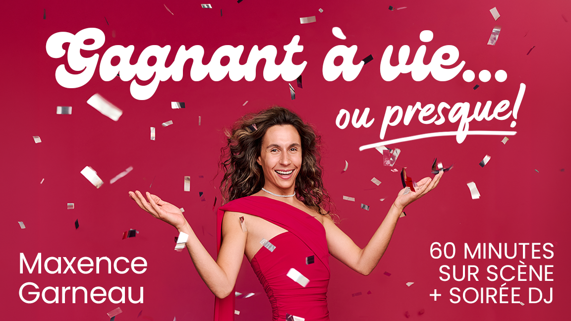 Maxence Garneau - Gagnant à vie... Ou presque!