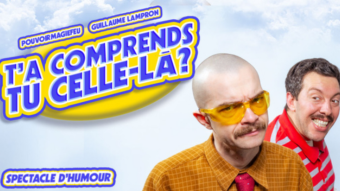 Pouvoirmagiefeu et Guillaume Lampron présentent : T'a comprends tu celle-là?